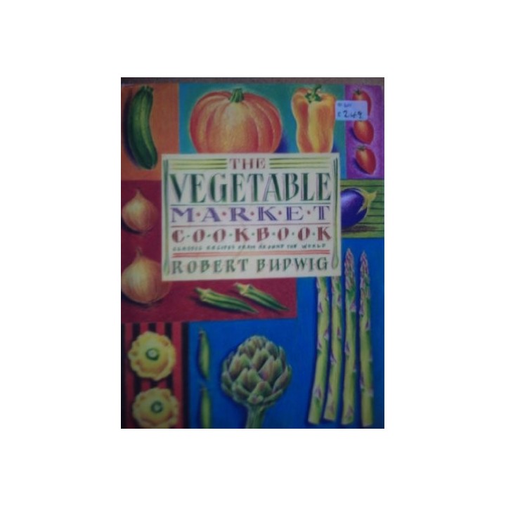 The Vegetable Market Cook Book: Classic Recipes from Around the World